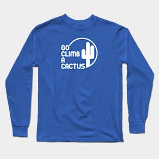 Go Climb A Cactus Long Sleeve T-Shirt